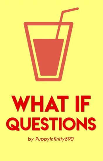 "what If" Questions