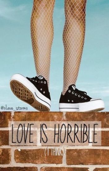 Love Is Horrible (i Think) {#tm2)