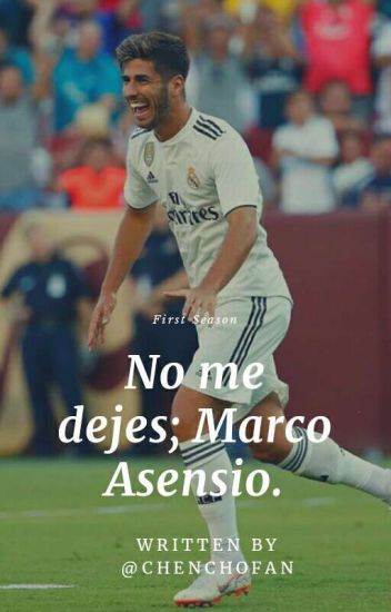 No Me Dejes; Marco Asensio.⚽ || First Season