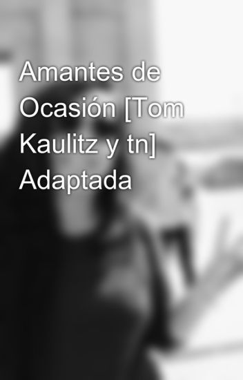 Amantes De Ocasión [tom Kaulitz Y Tn] Adaptada