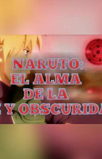 Naruto: El Alma De La Luz Y Obscuridad.