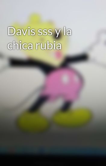 Davis Sss Y La Chica Rubia