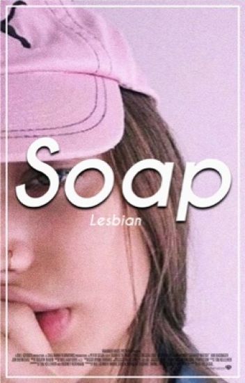 Soap; Lesbian