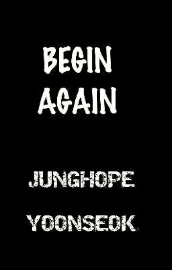 Begin Again, Junghope/yoonseok. Completa.