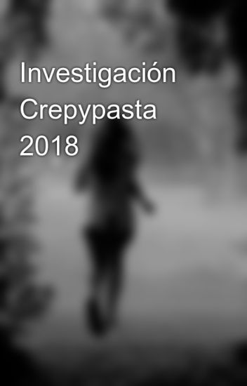 Investigación Crepypasta 2018