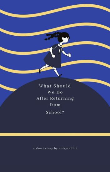 What Should We Do After Returning From School?
