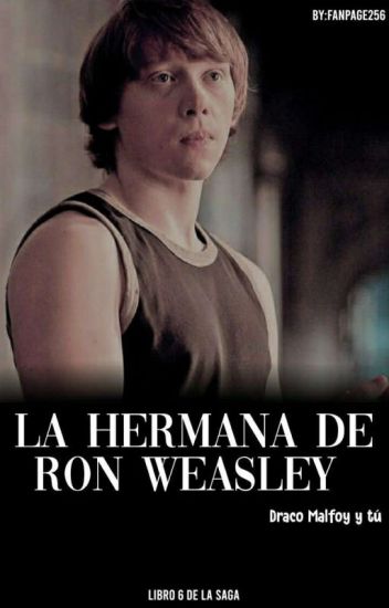 La Hermana De Ron Weasley (draco Malfoy Y Tú) //6//