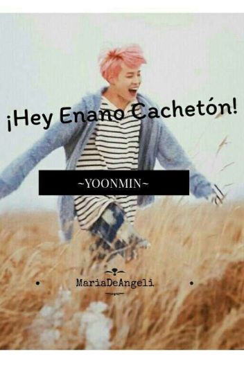 💖¡hey Enano Cacheton!💖 ~yoonmin~