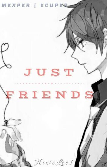 Just Friends || Mexper || Ecuper ||