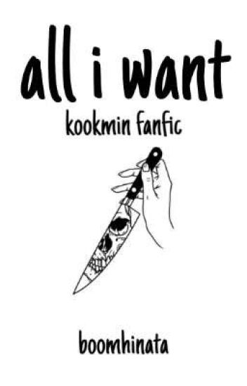 All I Want - Kookmin Fanfic [arg] [terminado]
