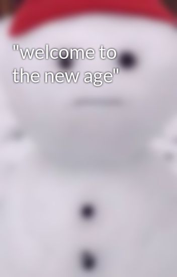"welcome To The New Age"