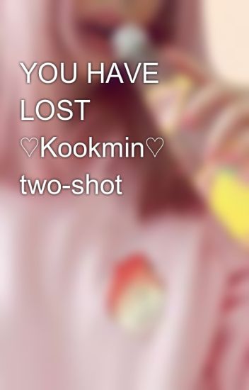 You Have Lost ♡kookmin♡ Two-shot
