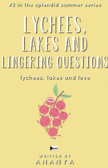 Lychees, Lakes And Lingering Questions ✔