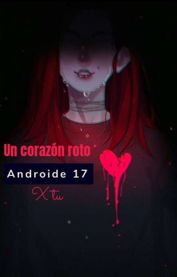 Un Corazón Roto Androide 17 X Tu♡