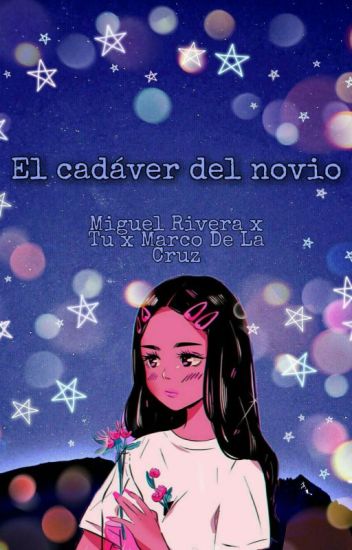 El Cadáver Del Novio [miguel Rivera X Tu X Marco De La Cruz] [en Edición].
