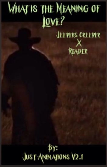 What Is The Meaning Of Love? (jeepers Creepers X Reader)