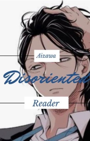 Disoriented (aizawaxreader)