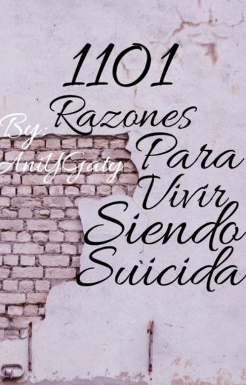 1101 Razones Para Vivir Siendo Suicida...