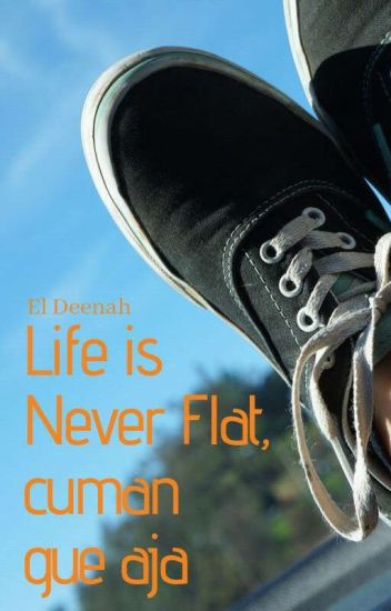 Life Is Never Flat (cuma Gue Aja) #editversion