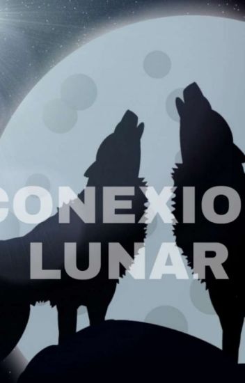 Conexion Lunar ~wyatt Y Tu~ [terminada]