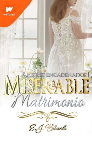 Miserable Matrimonio (saga #1 «amores Encadenados»)