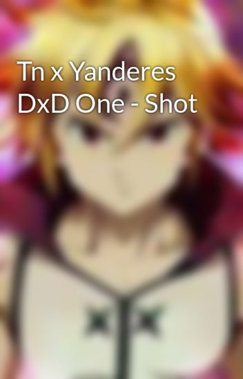 Tn X Yanderes Dxd One - Shot