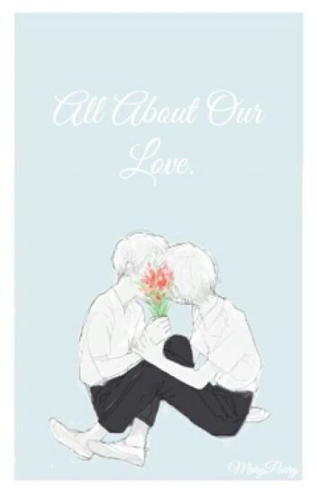 All About Our Love... (yaoi-bl)