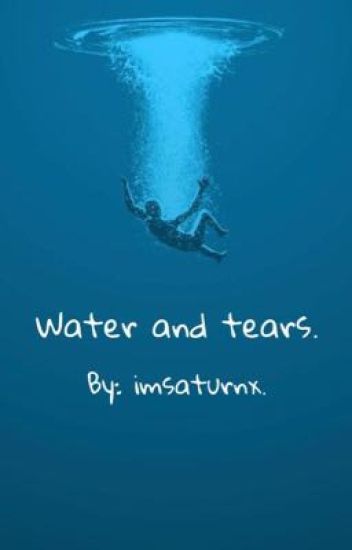 Water And Tears.
