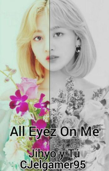 All Eyez On Me - Jihyo Y Tú