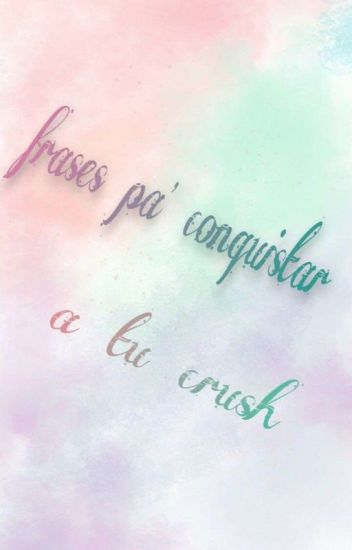 Frases Pa' Conquistar A Tu Crush