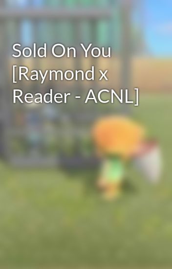 Sold On You [raymond X Reader - Acnl]