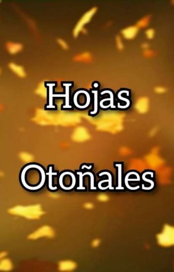 Hojas Otoñales - (𝑭𝒂𝒏𝒇𝒊𝒄 𝒅𝒆 𝑪𝑫𝑽)