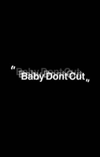 || Baby Don't Cut || •vent Book•