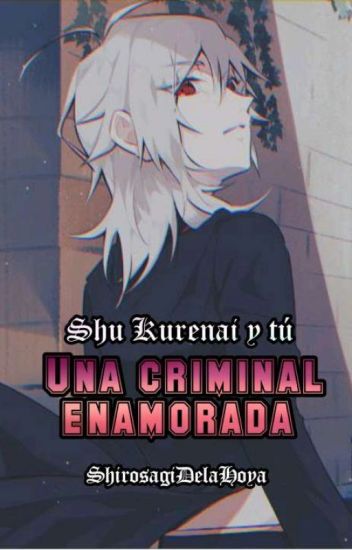 Una Criminal Enamorada [ Shu Kurenai Y Tú ]
