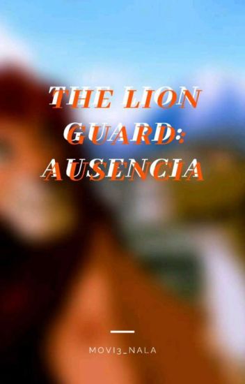 Te Lion Guard: Ausencia ( One-shot)