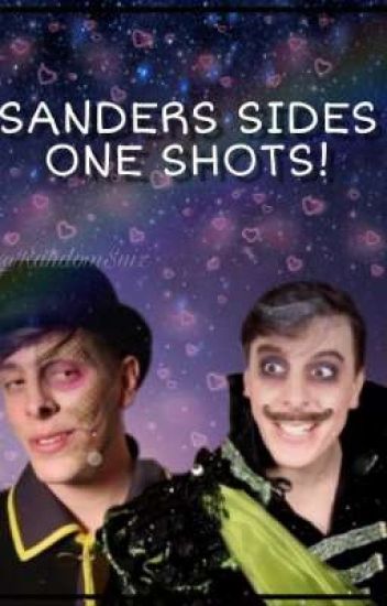 • [sanders Sides One-shots!] •