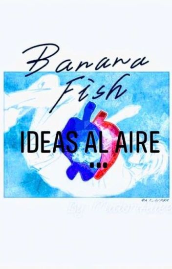 Ideas Al Aire | Banana Fish