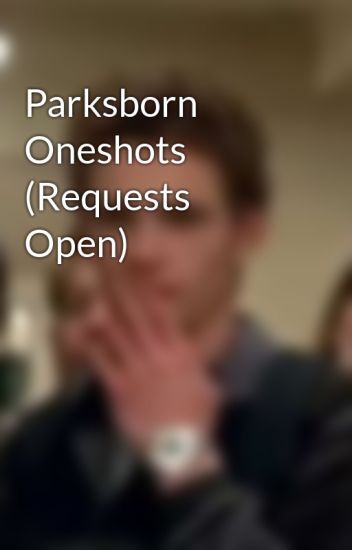 Parksborn Oneshots (requests Open)