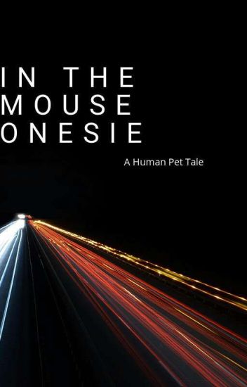 In The Mouse Onesie A Human Pet Story