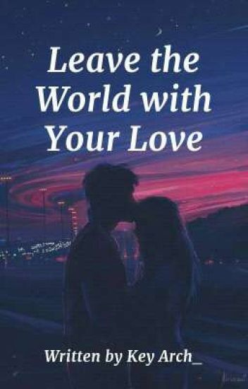 Leave The World With Yourlove [lathfierg Series] [end]
