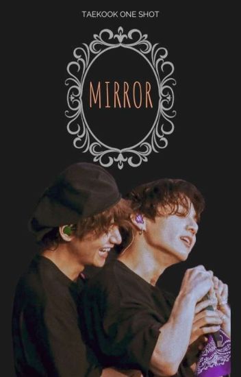 Mirror ━taekook O.s.