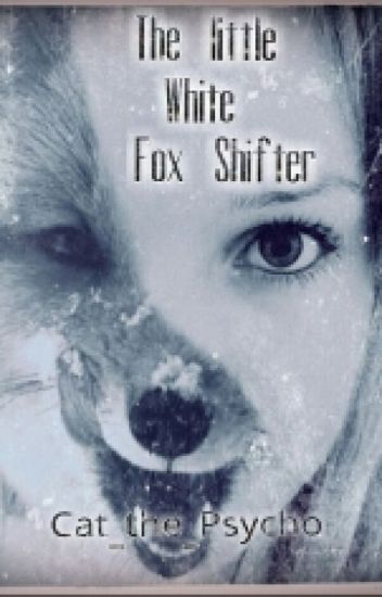 The Little White Fox Shifter: Book 1 Of The Lost Series (under Major Editing)