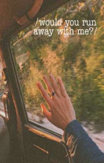 Would You Run Away With Me?