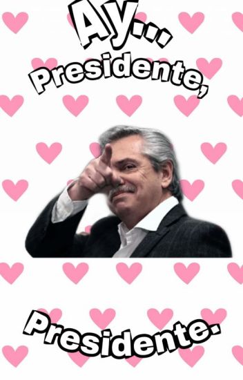 Ay, Presidente, Presidente || Mauricio Macri X Alberto Fernandez