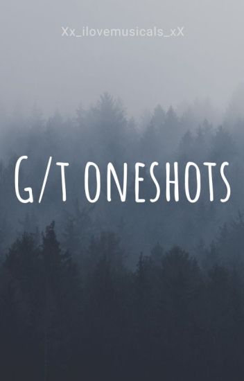 G/t O/c Oneshots ! ~