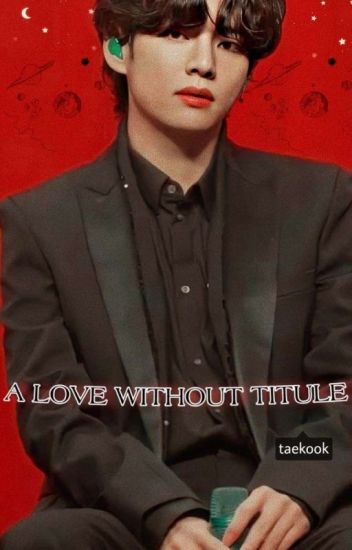 A Love Without Titule (taekook)