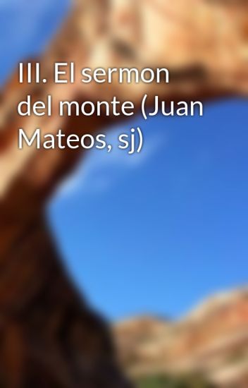 Iii. El Sermon Del Monte (juan Mateos, Sj)