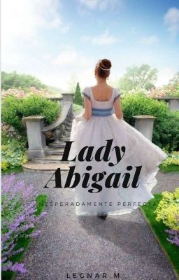 Lady Abigail : Inesperadamente Perfecta.