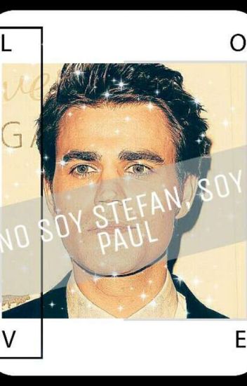 No Soy Stefan, Soy Paul (paul Wesley Y Tu)