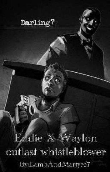 Waylon Park X Eddie Gluskin (outlast Whistleblower Fanfic)